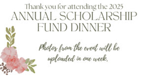 Thank you for attending the 2025 Annual Scholarship Fund Dinner
